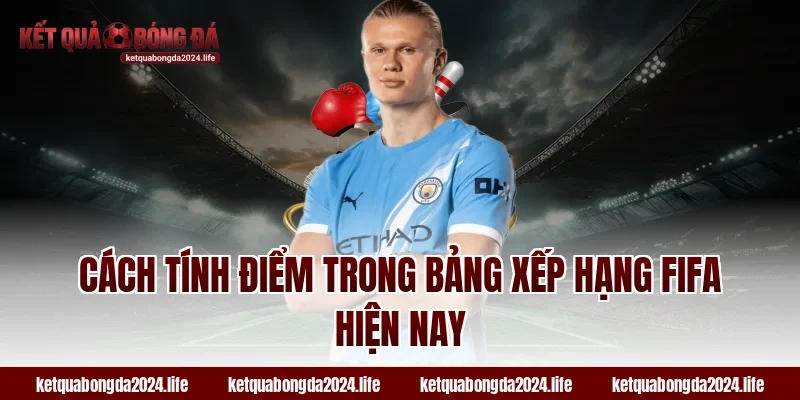 Cách tính điểm trong bảng xếp hạng FIFA hiện nay