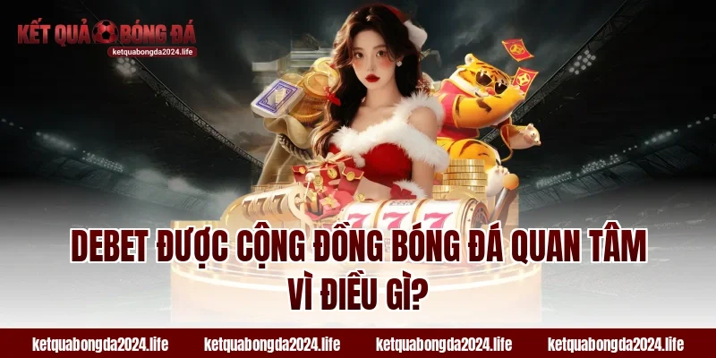 Debet được cộng đồng bóng đá quan tâm vì điều gì?