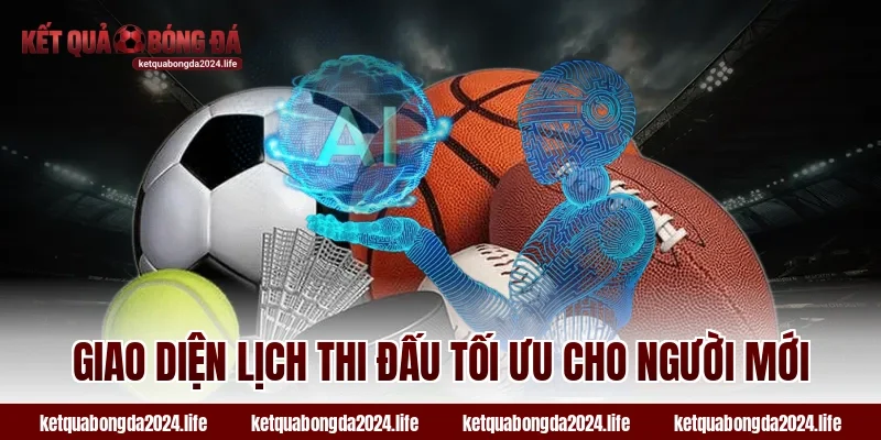 Giao diện lịch thi đấu tối ưu cho người mới