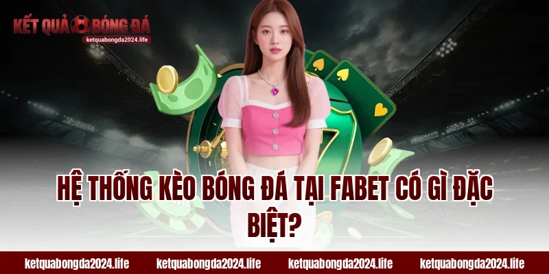 Hệ thống kèo bóng đá tại Fabet có gì đặc biệt?