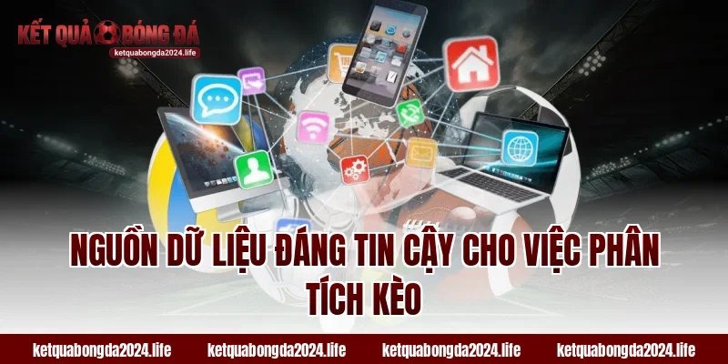 Nguồn dữ liệu đáng tin cậy cho việc phân tích kèo