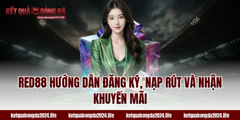 RED88 hướng dẫn đăng ký, nạp rút và nhận khuyến mãi