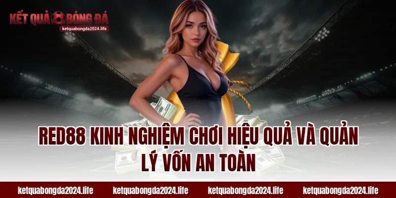 RED88 kinh nghiệm chơi hiệu quả và quản lý vốn an toàn