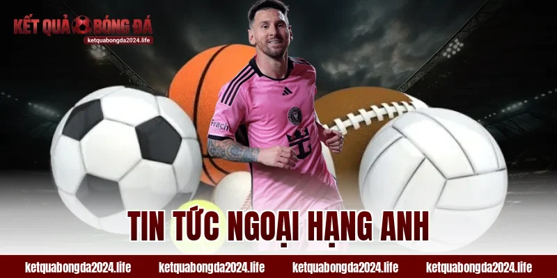 tin tức Ngoại hạng Anh