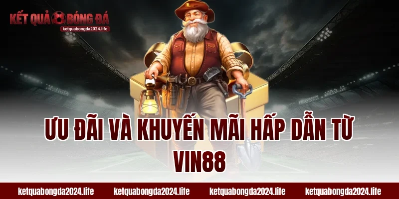 Ưu đãi và khuyến mãi hấp dẫn từ Vin88